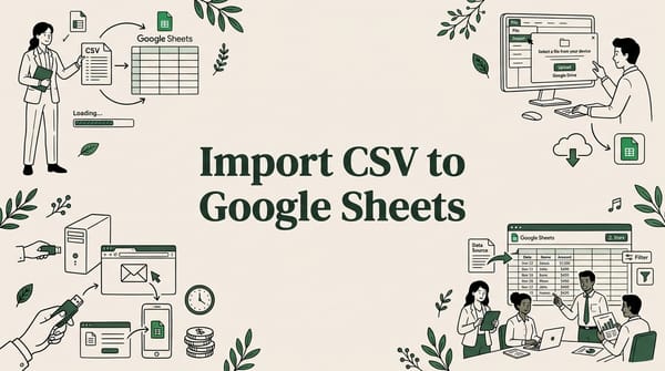 How to Import CSV to Google Sheets: 4 Methods Explained