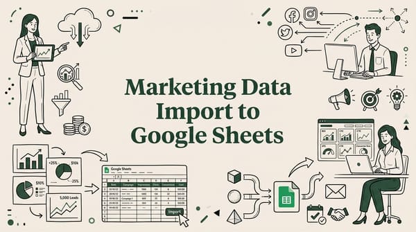 How Marketing Teams Import Campaign Data to Google Sheets